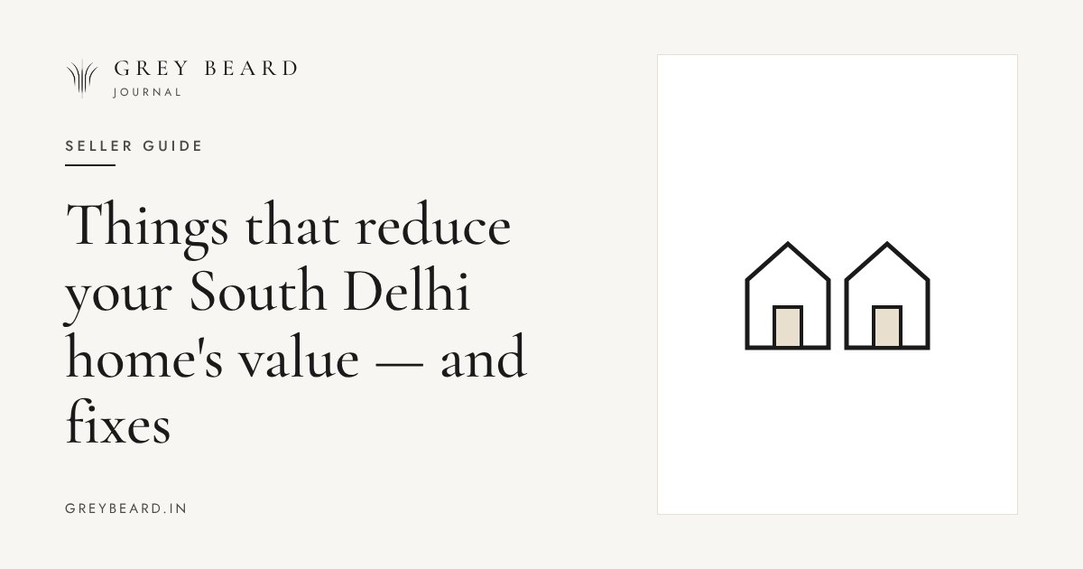 Things that reduce your South Delhi home's value — and fixes article cover