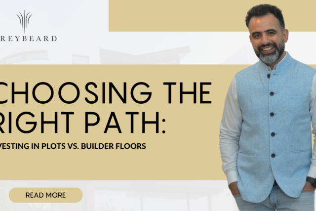 Choosing the Right Path: Investing in Plots vs. Builder Floors