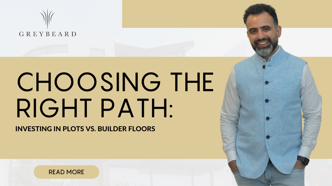 Choosing the Right Path: Investing in Plots vs. Builder Floors