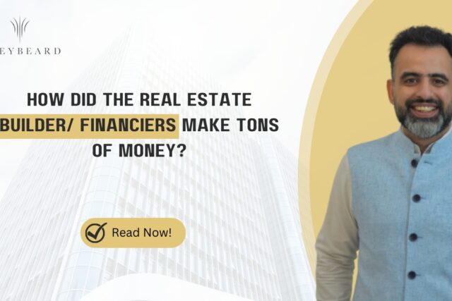 HOW DID THE REAL ESTATE BUILDER/ FINANCIERS MAKE TONS OF MONEY?