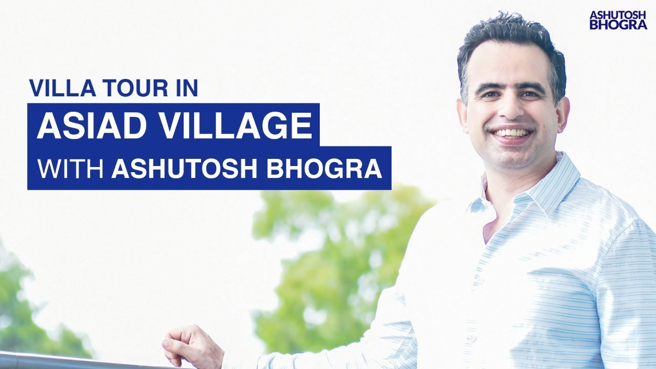 VILLA TOUR IN ASIAD VILLAGE WITH ASHUTOSH BHOGRA.