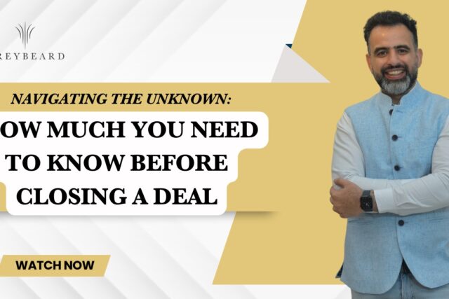 Navigating the Unknown: How Much You Need to Know Before Closing a Deal