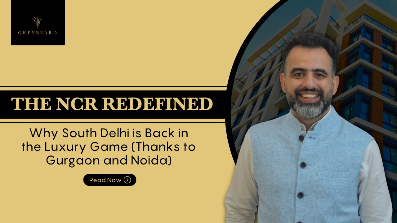 The NCR Redefined: Why South Delhi is Back in the Luxury Game (Thanks to Gurgaon and Noida)