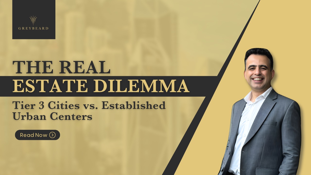 The Real Estate Dilemma Tier 3 Cities vs. Established Urban Centers Real Esate Ashutosh bogra Grey Beard