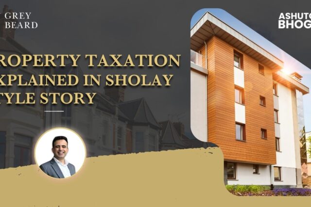 PROPERTY TAXATION EXPLAINED IN SHOLAY STYLE STORY