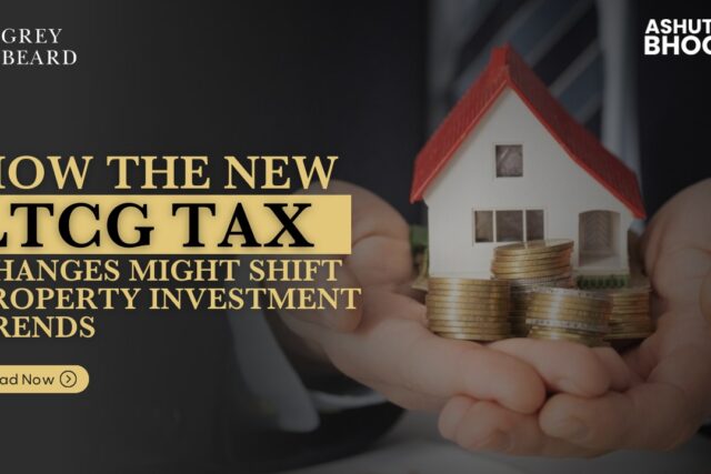 How the New LTCG Tax Changes Might Shift Property Investment Trends