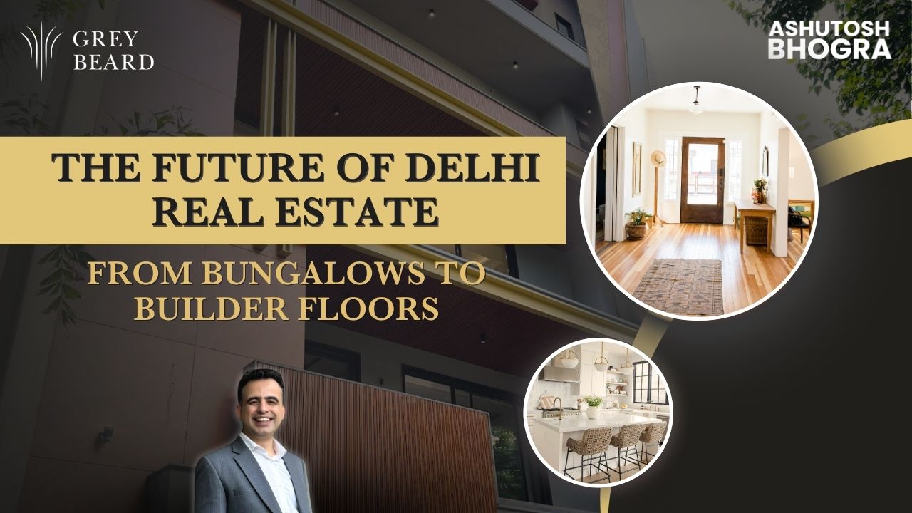 The Future of Delhi Real Estate From Bungalows to Builder Floors